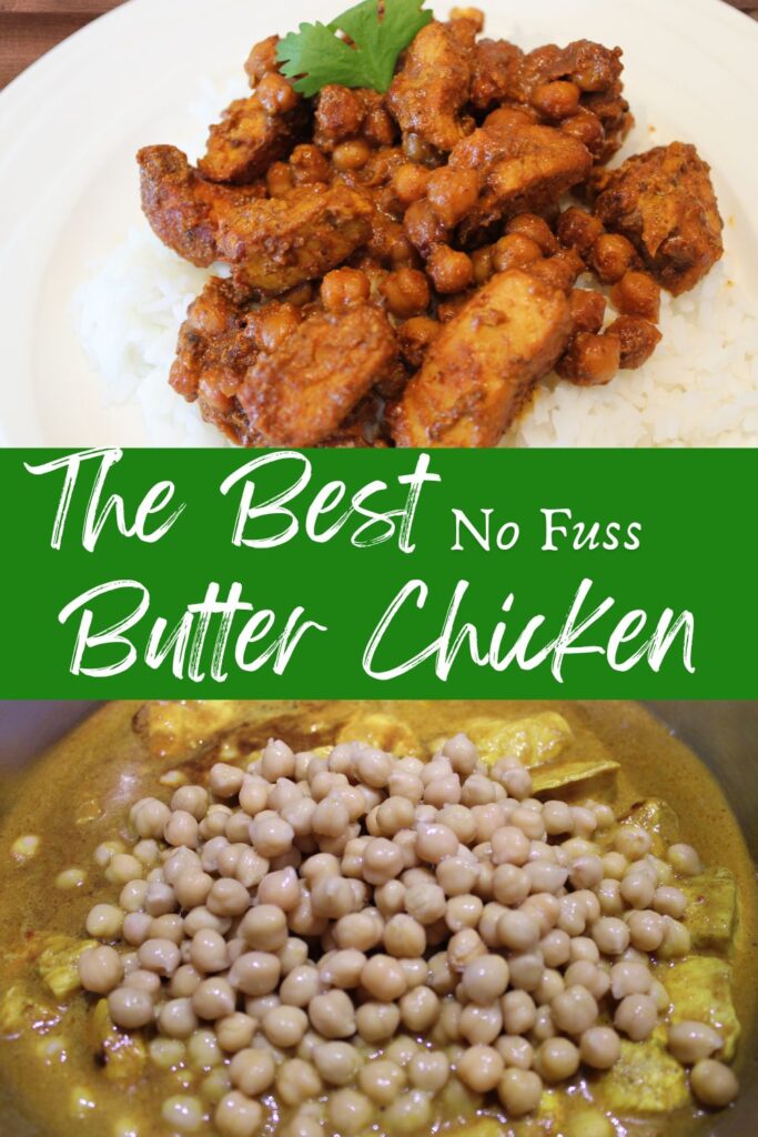 two pictures, top picture butter chicken on a bed of rice, bottom picture: butter chicken with chickpeas piled on top in a pot. Banner across the middle that says "The Best No Fuss Butter Chicken"