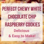 close up of cookies on a plate with text overlay that says "Perfect Chewy White Chocolate Chip Raspberry Cookies"