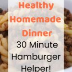 Bowl of homemade healthy hamburger helper with pasta and ground beef, topped with text overlay that reads 'Healthy Homemade Dinner – 30 Minute Hamburger Helper!'